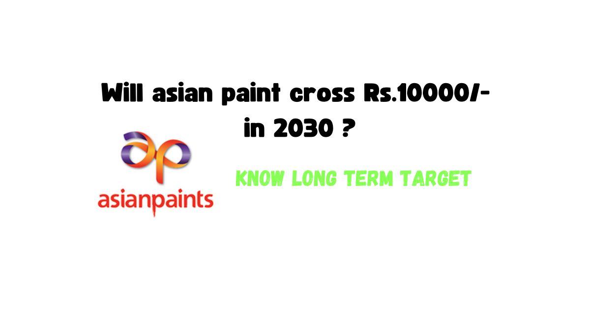 Will asian paint cross Rs.10000/- in 2030 ? Know long term target